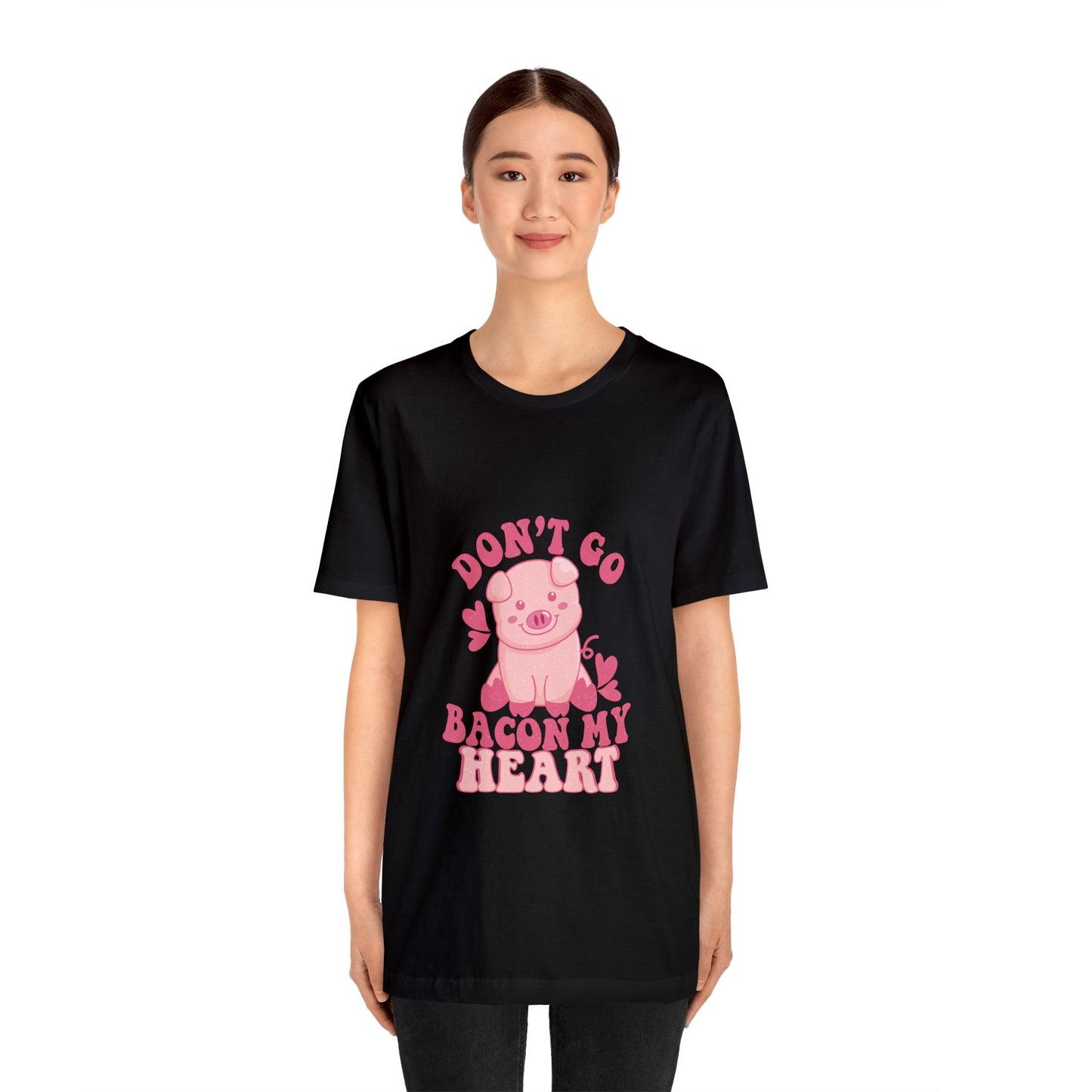 Don't Go Bacon My Heart Short Sleeve Tee