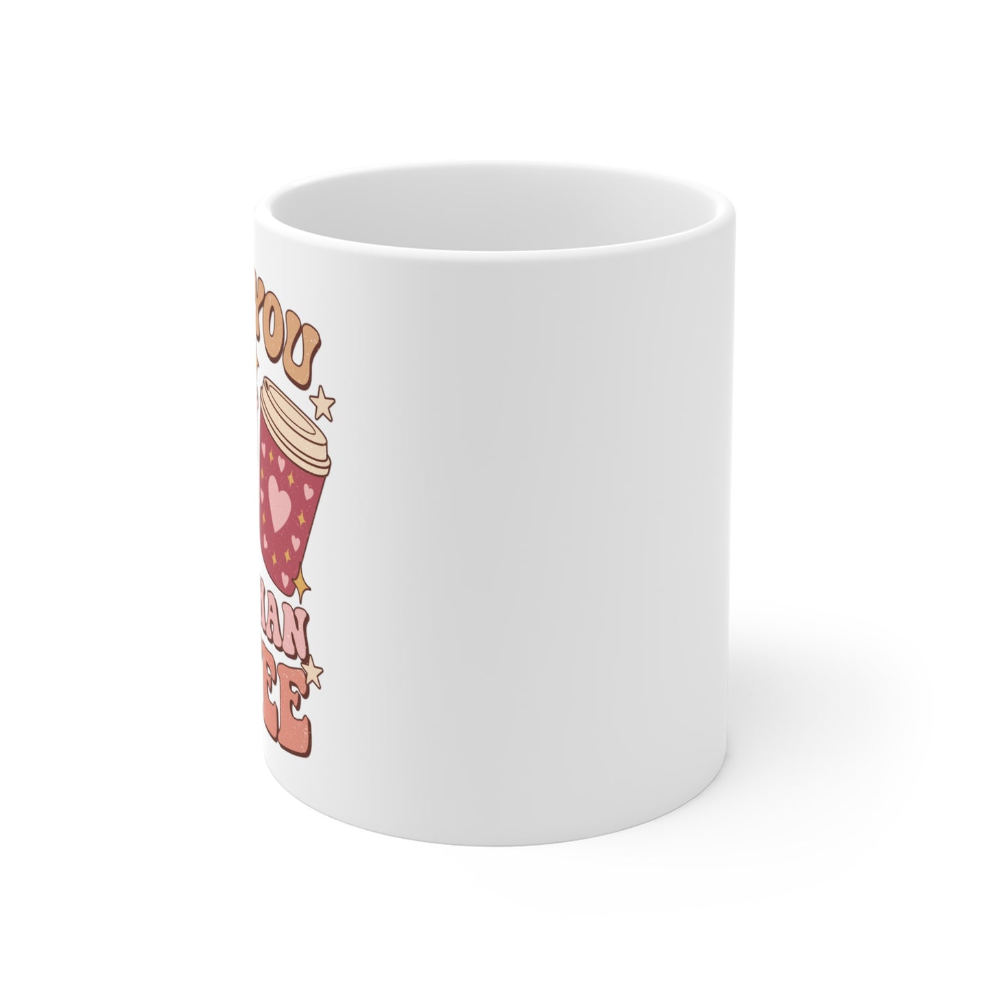 Groovy Valentine's Day I Love You More Than Coffee Ceramic Mug