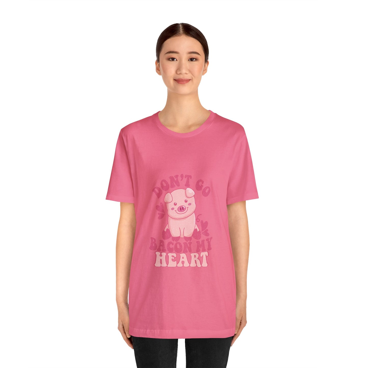 Don't Go Bacon My Heart Short Sleeve Tee