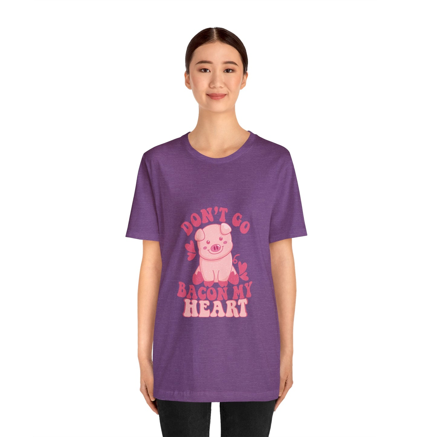 Don't Go Bacon My Heart Short Sleeve Tee