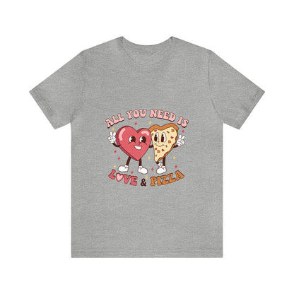 All You Need Is Love & Pizza Short Sleeve Tee